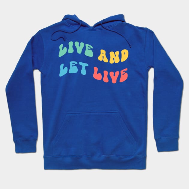 Live and Let Live Hoodie by yayor